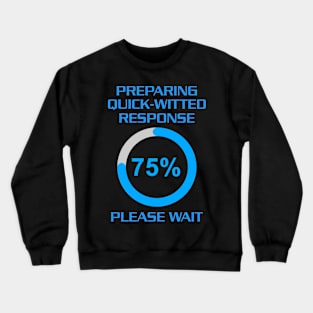 Hold on. Preparing quick-witted response Crewneck Sweatshirt